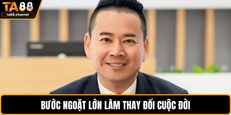 Bước ngoặt lớn làm thay đổi cuộc đời