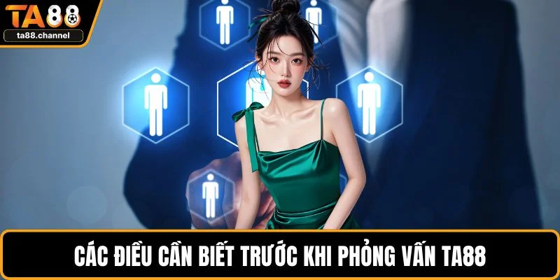 Các điều cần biết trước khi phỏng vấn TA88