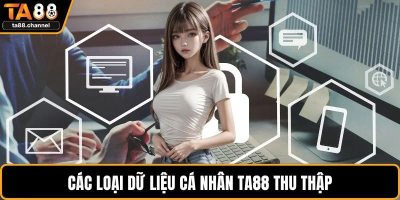 Các loại dữ liệu cá nhân TA88 thu thập