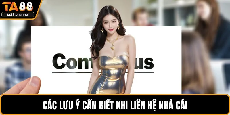 Các lưu ý cần biết khi liên hệ nhà cái