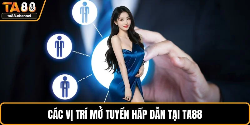 Các vị trí mở tuyển hấp dẫn tại TA88