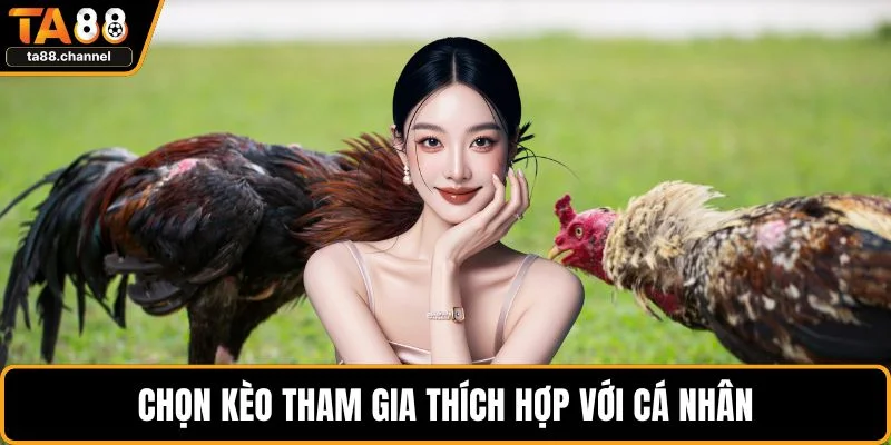 Chọn kèo tham gia thích hợp với cá nhân