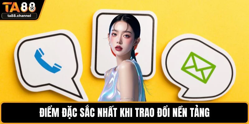 Điểm đặc sắc nhất khi trao đổi nền tảng