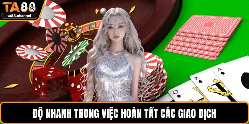 Độ nhanh trong việc hoàn tất các giao dịch