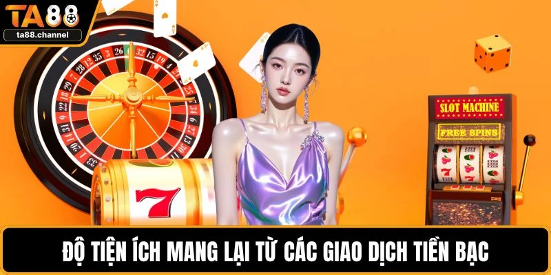 Độ tiện ích mang lại từ các giao dịch tiền bạc