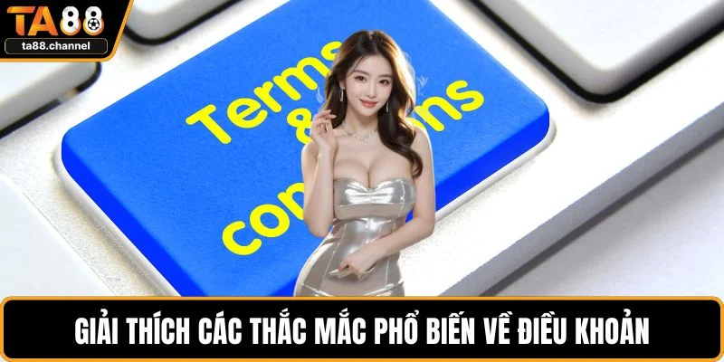 Giải thích các thắc mắc phổ biến về điều khoản