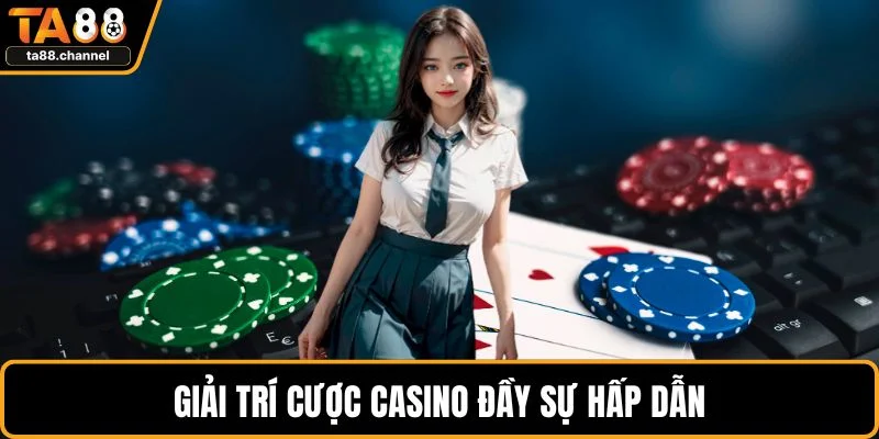 Giải trí cược casino đầy sự hấp dẫn