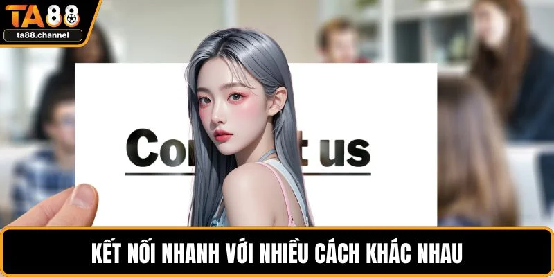 Kết nối nhanh với nhiều cách khác nhau