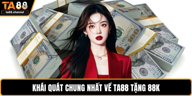 Khái quát chung nhất về TA88 tặng 88k