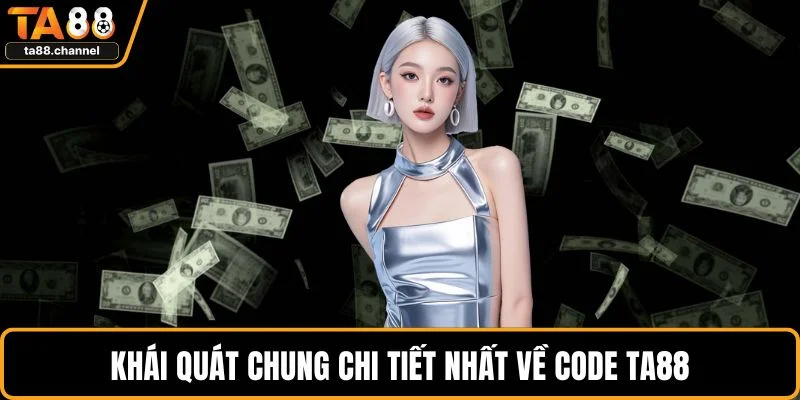 Khái quát chung chi tiết nhất về Code TA88