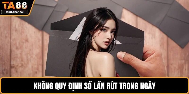 Không quy định số lần rút trong ngày
