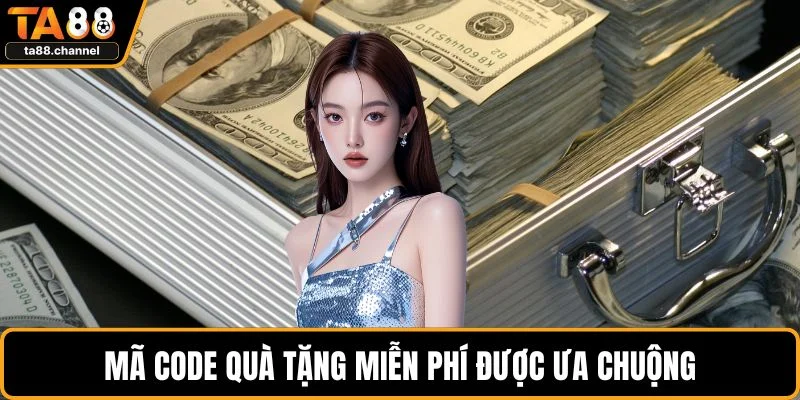 Mã code quà tặng miễn phí được ưa chuộng