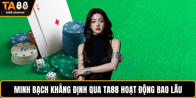 Minh bạch khẳng định qua TA88 hoạt động bao lâu