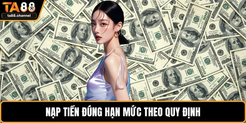 Nạp tiền đúng hạn mức theo quy định