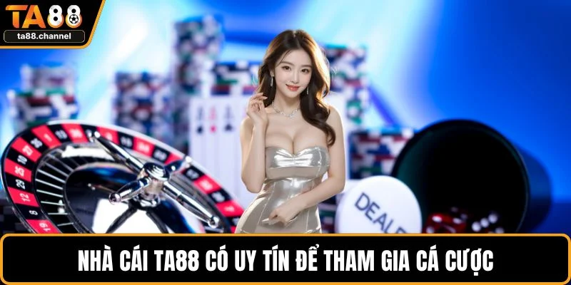 Nhà cái TA88 có uy tín để tham gia cá cược
