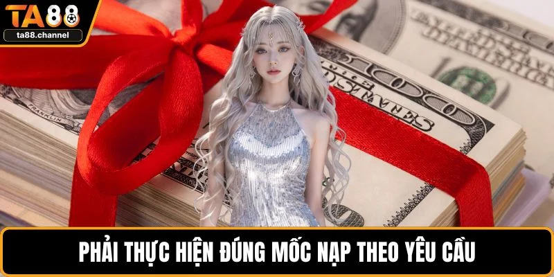 Phải thực hiện đúng mốc nạp theo yêu cầu