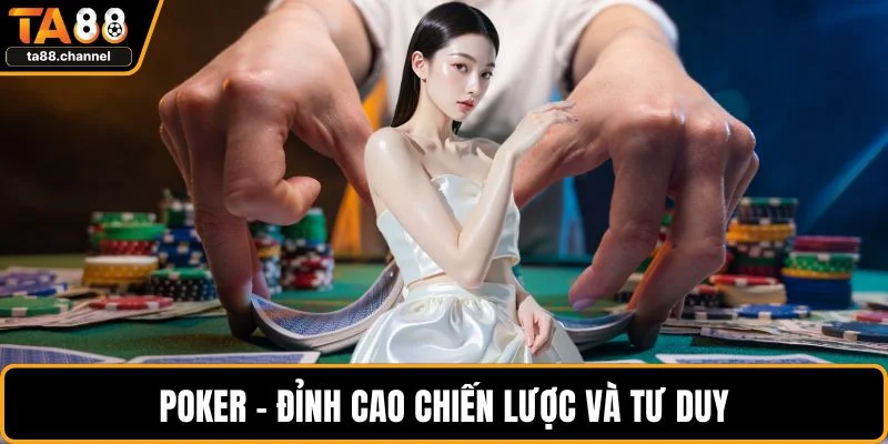 Poker - Đỉnh cao chiến lược và tư duy