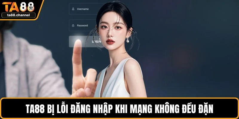TA88 bị lỗi đăng nhập khi mạng không đều đặn