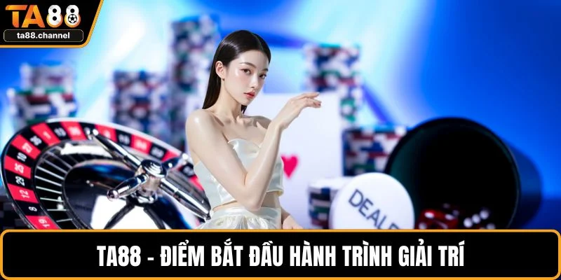 TA88 – điểm bắt đầu hành trình giải trí
