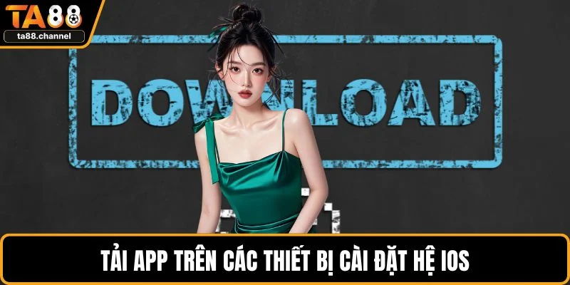 Tải app trên các thiết bị cài đặt hệ iOS