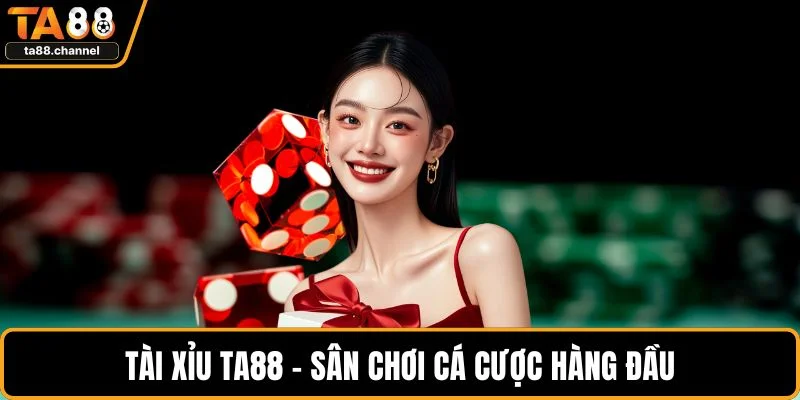 Tài xỉu TA88 – Sân chơi cá cược hàng đầu