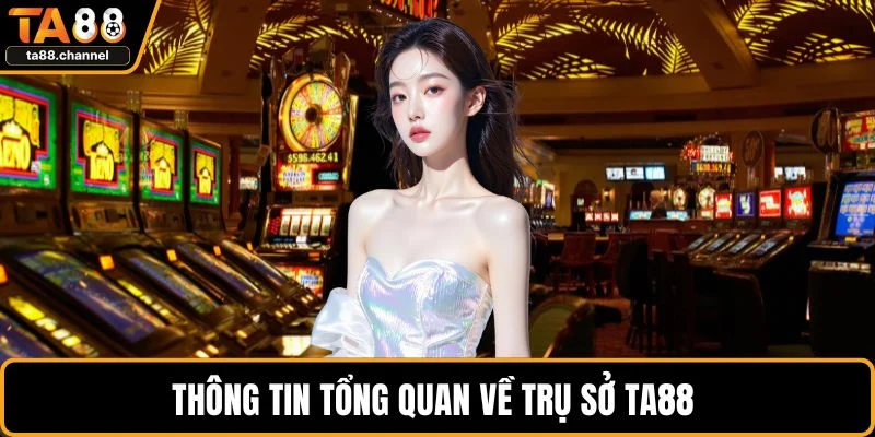 Thông tin tổng quan về trụ sở TA88