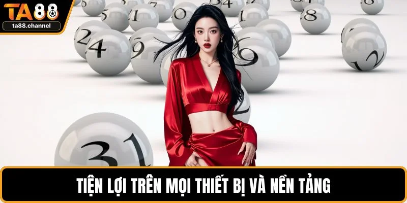 Tiện lợi trên mọi thiết bị và nền tảng