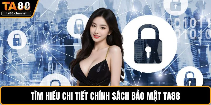 Tìm hiểu chi tiết chính sách bảo mật TA88