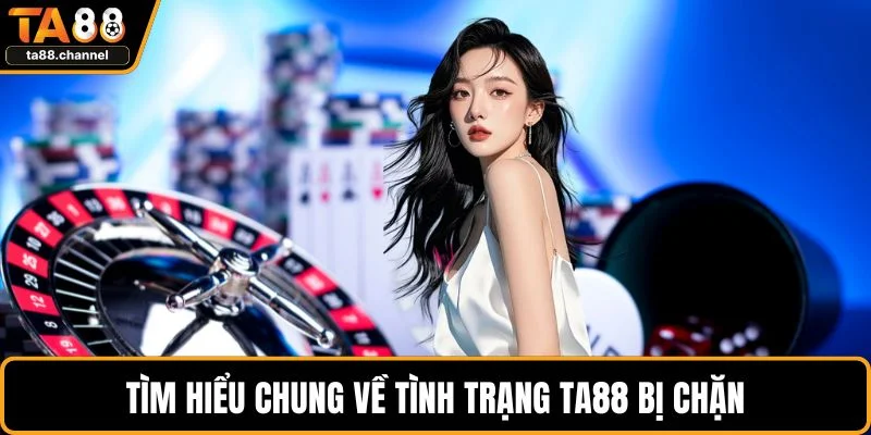 Tìm hiểu chung về tình trạng TA88 bị chặn