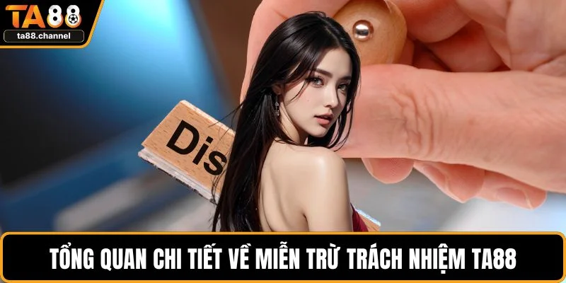 Tổng quan chi tiết về miễn trừ trách nhiệm TA88